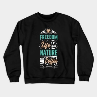 Freedom to Life with Nature and Coffee Crewneck Sweatshirt